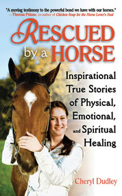 Rescued by a Horse (True Stories of Physical, Emotional, and Spiritual Healing) by Cheryl Reed-Dudley, 9781616081539