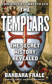 The Templars (The Secret History Revealed) by Barbara Frale, Gregory Conti, Umberto Eco, 9781611450194