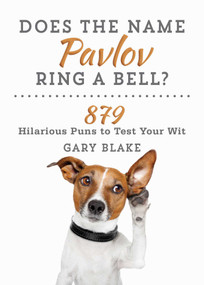 Does the Name Pavlov Ring a Bell? (879 Hilarious Puns to Test Your Wit) by Gary Blake, 9781510726017