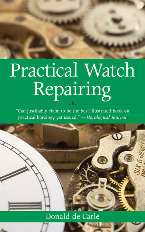Practical Watch Repairing - 9781602393578 by Donald de Carle, 9781602393578