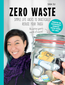 Zero Waste (Simple Life Hacks to Drastically Reduce Your Trash) by Shia Su, 9781510730816