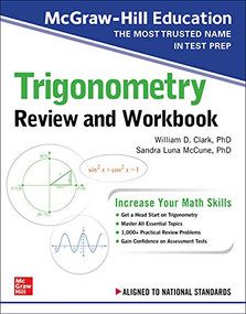 McGraw-Hill Education Trigonometry Review and Workbook by Sandra Luna McCune, William D. Clark, 9781260128925