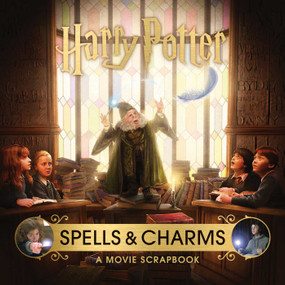 Harry Potter: Spells and Charms: A Movie Scrapbook by Jody Revenson, 9781683834380