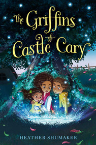 The Griffins of Castle Cary by Heather Shumaker, 9781534430884