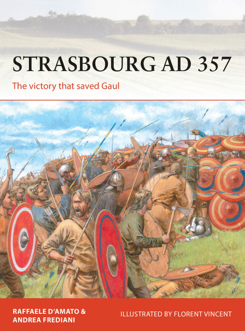 Strasbourg AD 357 (The victory that saved Gaul) by Raffaele D'Amato, Andrea Frediani, Florent Vincent, 9781472833983