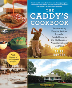 The Caddy's Cookbook (Remembering Favorite Recipes from the Caddy House to the Clubhouse of Augusta National Golf Club) by Tripp Bowden, 9781510743526