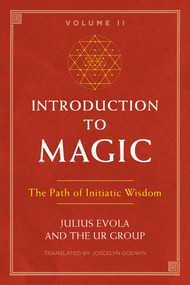 Introduction to Magic, Volume II (The Path of Initiatic Wisdom) by Julius Evola, The UR Group, Joscelyn Godwin, Hans Thomas Hakl, 9781620557174