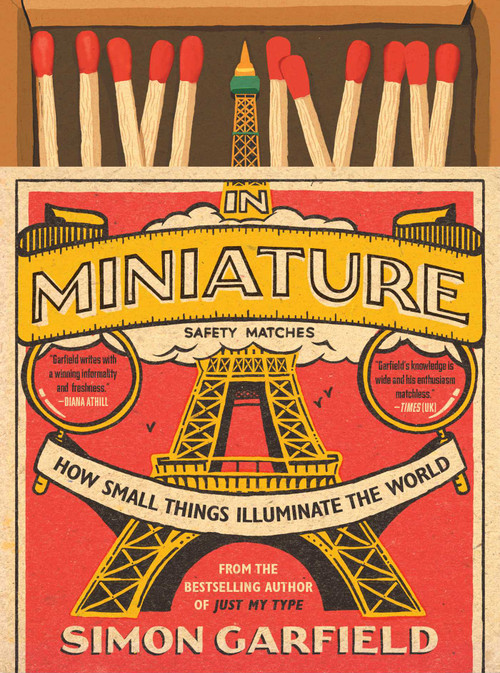 In Miniature (How Small Things Illuminate the World) by Simon Garfield, 9781501199585