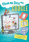 From an Idea to Google (How Innovation at Google Changed the World) by Lowey Bundy-Sichol, C.S. Jennings, 9781328954923