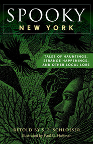 Spooky New York (Tales Of Hauntings, Strange Happenings, And Other Local Lore) - 9781493040797 by S. E. Schlosser, Paul G. Hoffman, 9781493040797