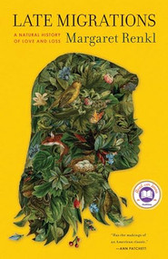 Late Migrations (A Natural History of Love and Loss) by Margaret Renkl, 9781571313782