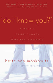 Do I Know You? (A Family's Journey Through Aging and Alzheimer's) by Bette Ann Maskowitz, 9781589790704