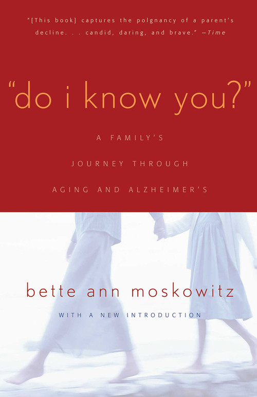 Do I Know You? (A Family's Journey Through Aging and Alzheimer's) by Bette Ann Maskowitz, 9781589790704