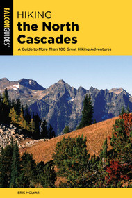 Hiking the North Cascades - 9781493037070 by Erik Molvar, 9781493037070