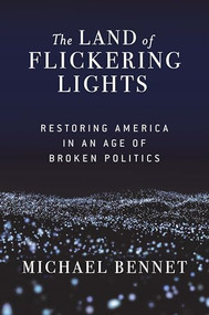 The Land of Flickering Lights (Restoring America in an Age of Broken Politics) by Michael Bennet, 9780802147813