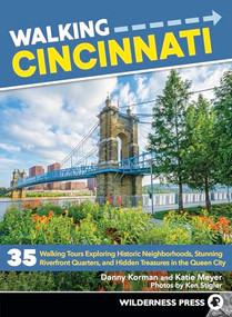 Walking Cincinnati (35 Walking Tours Exploring Historic Neighborhoods, Stunning Riverfront Quarters, and Hidden Treasures in the Queen City) by Danny Korman, Katie Meyer, Ken Stigler, 9780899979038