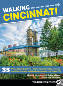 Walking Cincinnati (35 Walking Tours Exploring Historic Neighborhoods, Stunning Riverfront Quarters, and Hidden Treasures in the Queen City) by Danny Korman, Katie Meyer, Ken Stigler, 9780899979038