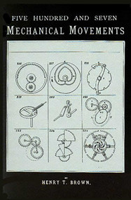 507 Mechanical Movements (Mechanisms and Devices) - 9781879335639 by Henry T. Brown, 9781879335639