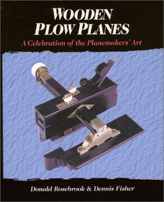 Wooden Plow Planes (A Celebration of the Planemakers' Art) by Donald Rosebrook, Dennis Fisher, 9781931626118