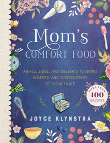 Mom's Comfort Food (Meals, Sides, and Desserts to Bring Warmth and Contentment to Your Table) by Joyce Klynstra, Laura Klynstra, 9781680993462