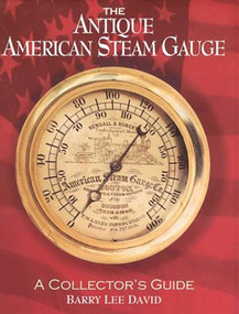 Antique American Steam Gauge (A Collector's Guide) by Barry Lee David, 9781931626132