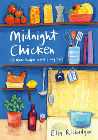 Midnight Chicken (& Other Recipes Worth Living For) by Ella Risbridger, Elisa Cunningham, 9781408867761