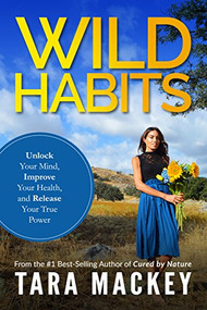 WILD Habits (Unlock Your Mind, Improve Your Health, and Release Your True Power) by Tara Mackey, 9781590794456