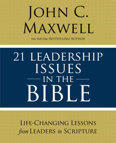 21 Leadership Issues in the Bible (Life-Changing Lessons from Leaders in Scripture) by John C. Maxwell, 9780310086246