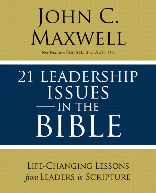 21 Leadership Issues in the Bible (Life-Changing Lessons from Leaders in Scripture) by John C. Maxwell, 9780310086246