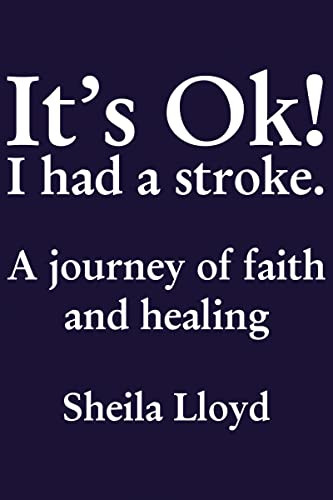 It's Ok! I Had a Stroke (A journey of faith and healing) by Sheila Lloyd, 9781595559425