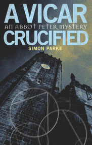 A Vicar Crucified (An Abbot Peter Mystery) by Simon Parke, 9780232529975