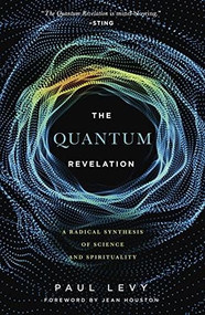 Quantum Revelation (A Radical Synthesis of Science and Spirituality) by Jean Houston, Paul Levy, 9781590794487