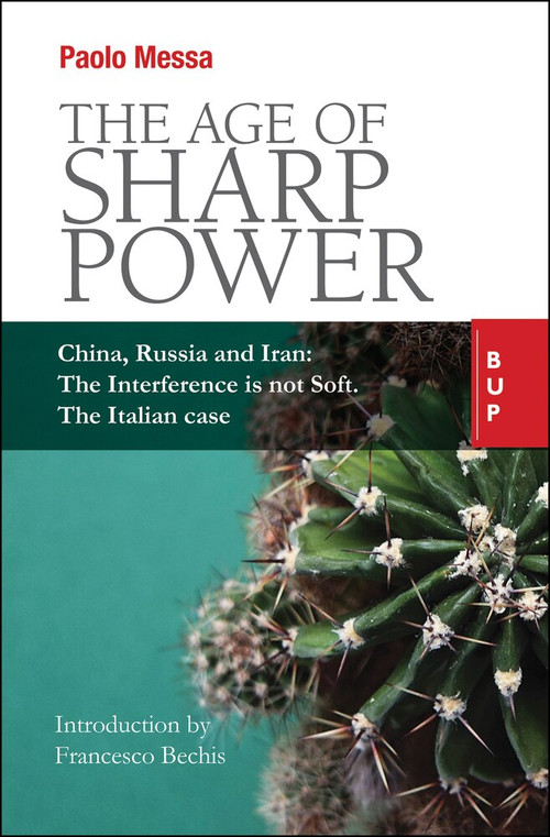 The Age of Sharp Power (China, Russia and Iran: The Interference is not Soft. The Italian Case.) by Paolo Messa, 9788885486843