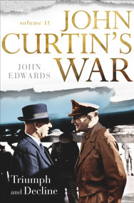 John Curtin's War Volume II (Triumph and Decline) by John Edwards, 9780143791362