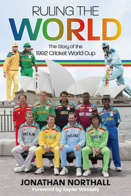 Ruling the World (The Story of the 1992 Cricket World Cup) by Jonathan Northall, 9781785314865