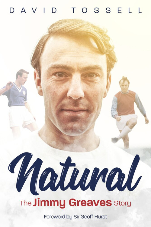 Natural (The Jimmy Greaves Story) by David Tossell, 9781785314902