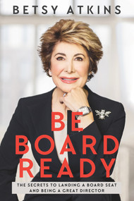 Be Board Ready (The Secrets to Landing a Board Seat and Being a Great Director) by Betsy Atkins, 9781949709339