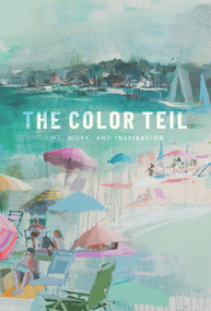 The Color Teil (Life, Work, and Inspiration) by Teil Duncan, 9781641120159