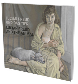 Lucian Freud und das Tier (Kat. Museum für Gegenwartskunst Siegen) by Eva Schmidt, Ines Rüttinger, 9783864421150