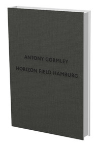Antony Gormley: Horizon Field Hamburg by Antony Gormley, Dirk Luckow, Iain Boyd Whyte, Stephen Levinson, 9783864420122