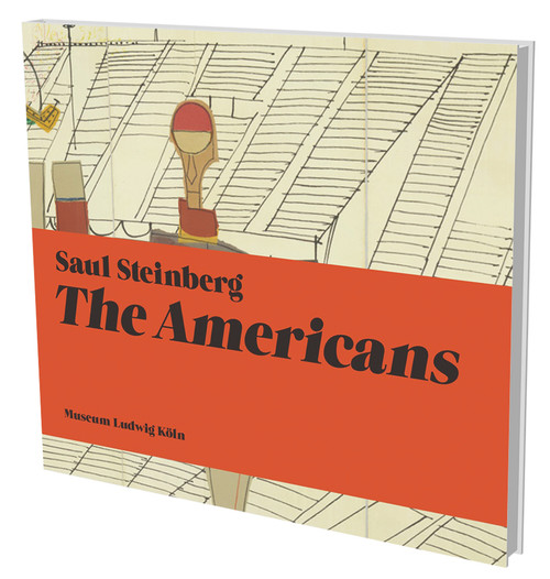 Saul Steinberg: The Americans (Kat. Museum Ludwig Köln) by Andreas Prinzing, Philipp Kaiser, Melissa Renn, Inga Rossi-Schrimpf, Iain Topliss, 9783864420436
