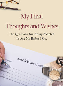 My Final Thoughts and Wishes (The Questions You Always Wanted to Ask Me Before I Go) by New Holland Publishers, 9781760790455