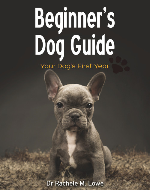 Beginner's Dog Guide (Your Dog's First Year) by Dr. Rachele M. Lowe, 9781760790813