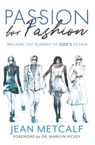 Passion For Fashion (Walking the runway of God's design) by Jean Metcalf, 9781732885912