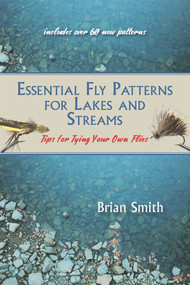 Essential Fly Patterns for Lakes and Streams (Tips for Tying Your Own Flies) by Brian Smith, 9781773860008