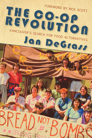 The Co-op Revolution (Vancouver's Search for Food Alternatives) by Jan DeGrass, 9781987915952