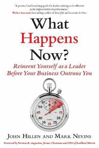 What Happens Now? (Reinvent Yourself as a Leader Before Your Business Outruns You) by John Hillen, Mark D. Nevins, 9781590794531