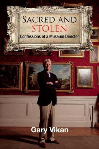 Sacred and Stolen (Confessions of a Museum Director) by Gary Vikan, 9781590793930