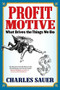 Profit Motive (What Drives the Things We Do) by Charles Sauer, 9781590794449