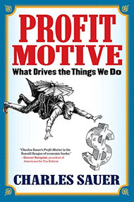 Profit Motive (What Drives the Things We Do) by Charles Sauer, 9781590794449